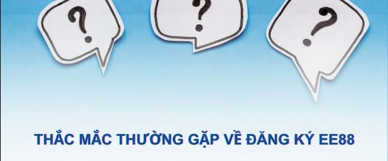 Giải đáp thắc mắc thường gặp khi EE88 đăng ký