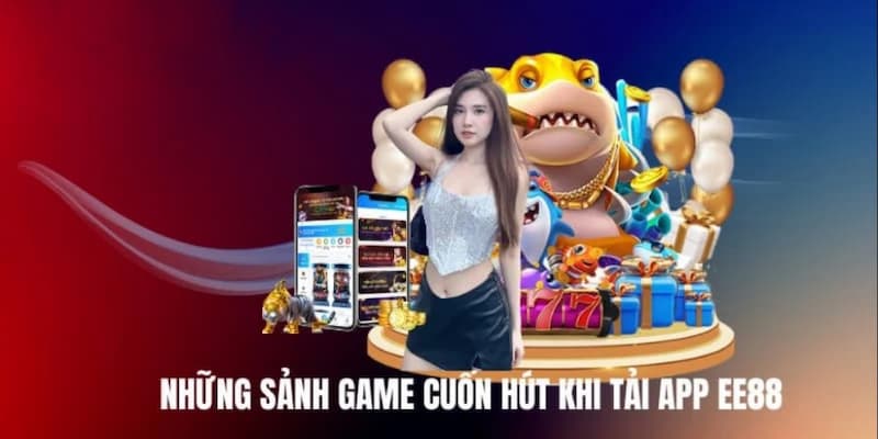 EE88 tải app sở hữu kho game cuốn hút