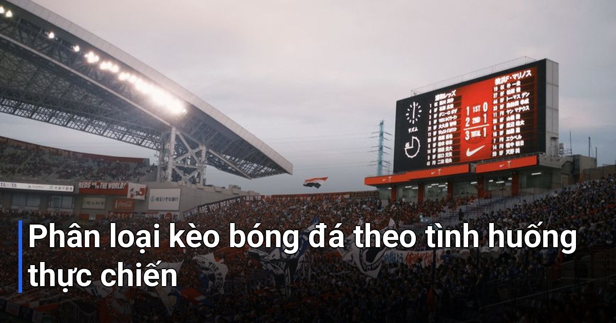 Phân loại kèo bóng đá theo tình huống thực chiến