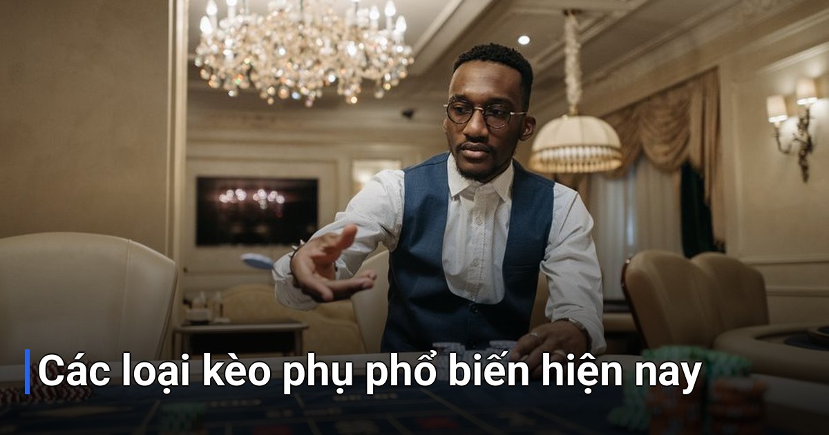Các loại kèo phụ phổ biến hiện nay