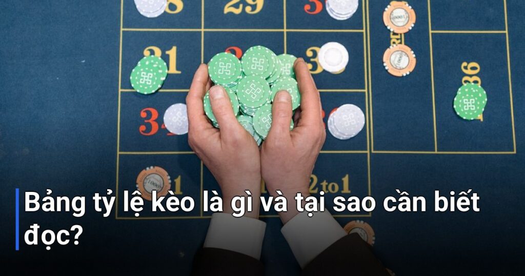 Bảng tỷ lệ kèo là gì và tại sao cần biết đọc?