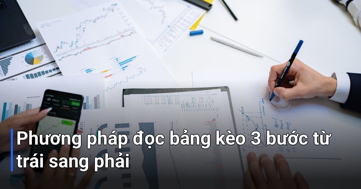 Phương pháp đọc bảng kèo 3 bước từ trái sang phải