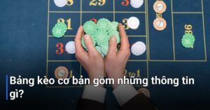Bảng kèo cơ bản gồm những thông tin gì?