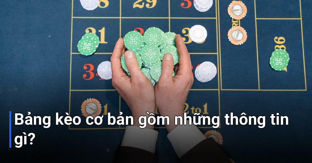 Bảng kèo cơ bản gồm những thông tin gì?