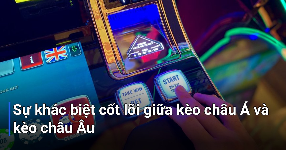 Sự khác biệt cốt lõi giữa kèo châu Á và kèo châu Âu