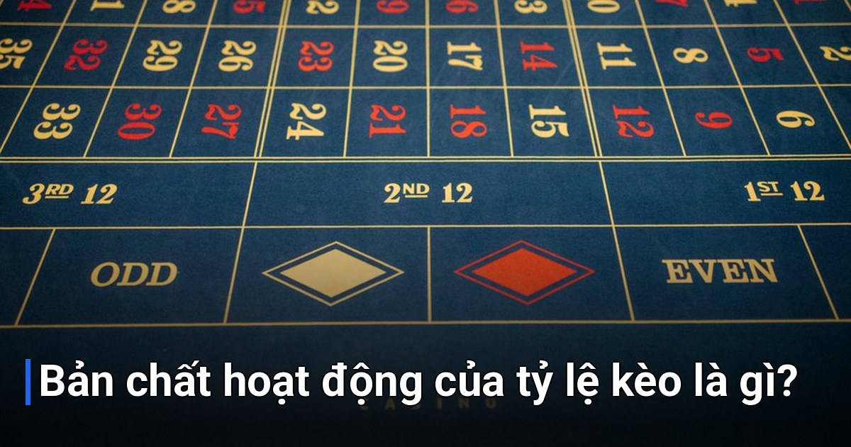 Bản chất hoạt động của tỷ lệ kèo là gì?